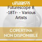 Futurescope 8 -18Tr- - Various Artists cd