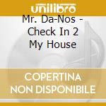 Mr. Da-Nos - Check In 2 My House cd musicale di Mr. Da