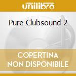Pure Clubsound 2 cd