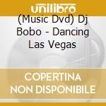 (Music Dvd) Dj Bobo - Dancing Las Vegas cd musicale di Yes Music