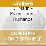 J. Marin - Marin Tonos Humanos cd musicale