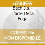 Bach J.s.- L'arte Della Fuga cd musicale di Bach J.s.