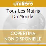 Tous Les Matins Du Monde cd musicale di O.S.T.