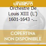 Orchestre De Louis XIII (L') 1601-1643 - Jordi Savall
