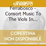Ferrabosco - Consort Music To The Viols In 4, 5, 6 Parts - Jordi Savall cd