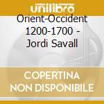 Orient-Occident 1200-1700 - Jordi Savall cd
