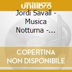 Jordi Savall - Musica Notturna - Invocation A La Nuit (2 Cd) cd musicale di Jordi Savall