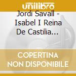 Jordi Savall - Isabel I Reina De Castilia (Sacd) cd