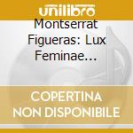 Montserrat Figueras: Lux Feminae 900-1600 cd
