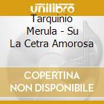 Tarquinio Merula - Su La Cetra Amorosa cd