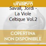 Savall, Jordi - La Viole Celtique Vol.2