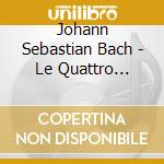 Johann Sebastian Bach - Le Quattro Ouvertures cd musicale di Bach