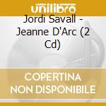 Jordi Savall - Jeanne D'Arc (2 Cd)