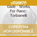 Gade - Works For Piano: Torbianelli cd