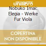 Nobuko Imai: Elegia - Werke Fur Viola cd musicale di Georg Friedrich Handel / Imai