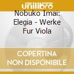 Nobuko Imai: Elegia - Werke Fur Viola cd
