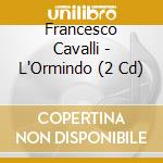 Francesco Cavalli - L'Ormindo (2 Cd) cd