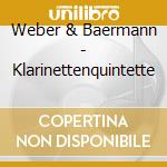 Weber & Baermann - Klarinettenquintette cd musicale di Weber & Baermann