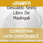 Gesualdo Sesto Libro De Madrigali cd