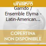 Garrido / Ensemble Elyma - Latin-American Music In Time Of Conquistadores cd musicale