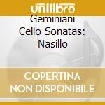 Geminiani Cello Sonatas: Nasillo cd