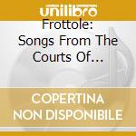 Frottole: Songs From The Courts Of Renaissance Italy cd