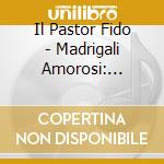 Il Pastor Fido - Madrigali Amorosi: Curtis cd