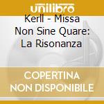 Kerll - Missa Non Sine Quare: La Risonanza cd