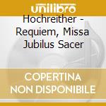 Hochreither - Requiem, Missa Jubilus Sacer cd