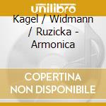 Kagel / Widmann / Ruzicka - Armonica cd musicale di Kagel / Widmann / Ruzicka