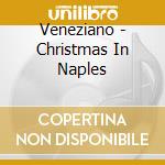 Veneziano - Christmas In Naples cd