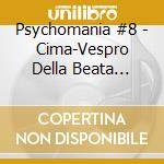 Psychomania #8 - Cima-Vespro Della Beata Virgine cd musicale di Psychomania #8