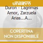 Duron - Lagrimas Amor, Zarzuela Arias...A Corte Musical cd
