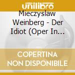 Mieczyslaw Weinberg - Der Idiot (Oper In 4 Akte (3 Cd) cd