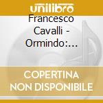 Francesco Cavalli - Ormindo: Correas (2 Cd) cd musicale di Cavalli