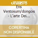 Ens Ventosum/dongois - L'arte Dei Piffari cd musicale di Ens Ventosum/dongois