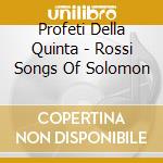 Profeti Della Quinta - Rossi Songs Of Solomon cd musicale di Profeti Della Quinta