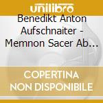 Benedikt Anton Aufschnaiter - Memnon Sacer Ab Oriente