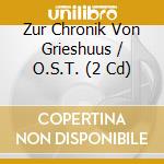 Zur Chronik Von Grieshuus / O.S.T. (2 Cd) cd
