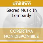 Sacred Music In Lombardy cd musicale