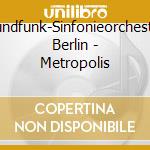 Rundfunk-Sinfonieorchester Berlin - Metropolis cd