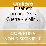 Elisabeth Jacquet De La Guerre - Violin Sonatas cd