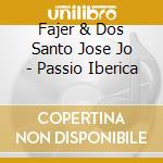 Fajer & Dos Santo Jose Jo - Passio Iberica