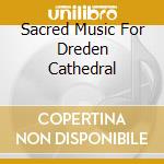 Sacred Music For Dreden Cathedral