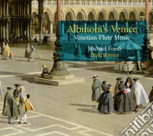 Michel Form / Dirk Borner - Albinoni's Venice: Venetian Flute Music cd musicale