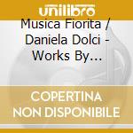 Musica Fiorita / Daniela Dolci - Works By Bononcini. Scarlatti & Lombardini cd musicale