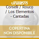 Corselli / Rouco / Los Elementos - Cantadas cd musicale