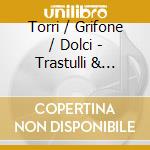 Torri / Grifone / Dolci - Trastulli & Arias cd