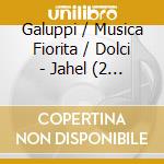 Galuppi / Musica Fiorita / Dolci - Jahel (2 Cd) cd musicale