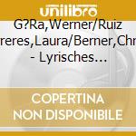 G?Ra,Werner/Ruiz Ferreres,Laura/Berner,Christ. - Lyrisches Intermezzo-Lieder Der Dt.Fr?Hromantik cd musicale